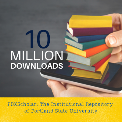10 Million Downloads - PDXScholar: The Institutional Repository for Portland State University
