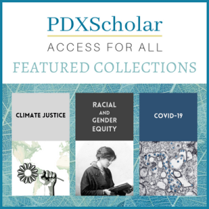 PDXScholar Access for All - Featured Collections: Climate Justice, Racial and Gender Equity, Covid-19