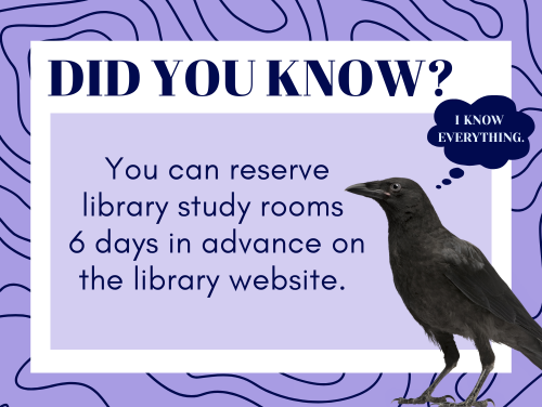 Did you know? You can reserve library study rooms 6 days in advance on the library website. 