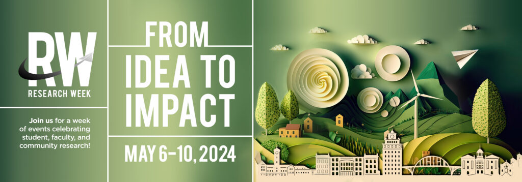 Research Week: From Idea to Impact - May 6-10, 2024; Join us for a week of events celebrating student, faculty, and community research.