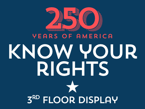 250 Year of America: Know Your Rights. 3rd floor display