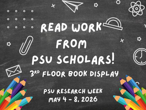 Chalkboard with the text Read Work from PSU Scholars! 3rd floor book display. PSU Research Week May 4-8, 2026.